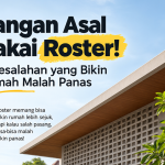 Jangan Asal Pakai Roster! 7 Kesalahan yang Bikin Rumah Malah Panas